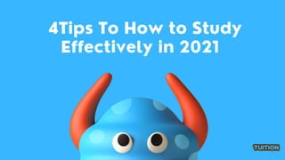 4Tips To How to Study
Effectively in 2021
 