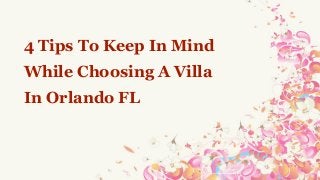4 Tips To Keep In Mind
While Choosing A Villa
In Orlando FL
 