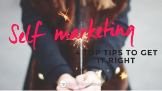 Self-marketing - 4 TOP Tips To Get It Right