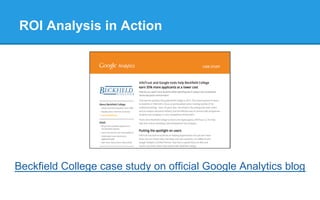Beckfield College case study on official Google Analytics blog
ROI Analysis in Action
 