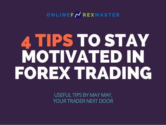 Maymay S Best 4 Tips To Stay Motivated In Forex Trading - 