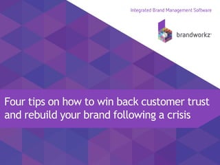 Four tips on how to win back customer trust
and rebuild your brand following a crisis
 