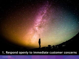 1. Respond openly to immediate customer concerns
 
