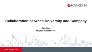Collaboration between University and Company
Joe Jiang
Kangxin Partners, P.C.
 