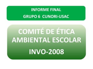 COMITÉ DE ÉTICA AMBIENTAL ESCOLAR INVO-2008 