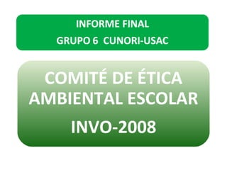 COMITÉ DE ÉTICA AMBIENTAL ESCOLAR INVO-2008 