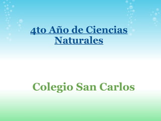 4to Año de Ciencias Naturales Colegio San Carlos 