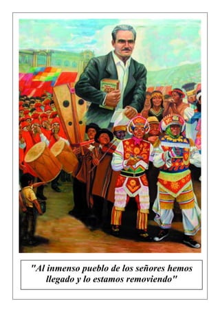 "Al inmenso pueblo de los señores hemos
llegado y lo estamos removiendo"
 