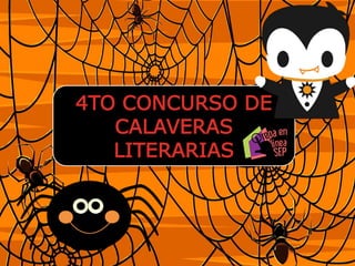 4TO CONCURSO DE
CALAVERAS
LITERARIAS
 