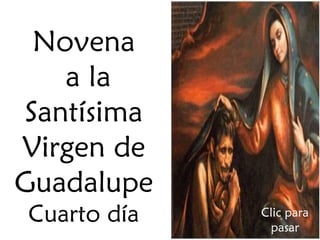 Novena
a la
Santísima
Virgen de
Guadalupe
Cuarto día

Clic para
pasar

 