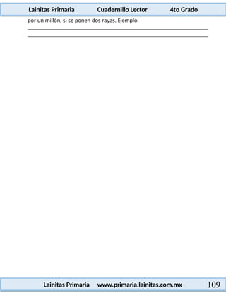 Lainitas Primaria Cuadernillo Lector 4to Grado
109
Lainitas Primaria www.primaria.lainitas.com.mx
por un millón, si se ponen dos rayas. Ejemplo:
 