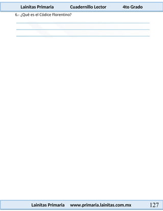 Lainitas Primaria Cuadernillo Lector 4to Grado
127
Lainitas Primaria www.primaria.lainitas.com.mx
6.- ¿Qué es el Códice Florentino?
 