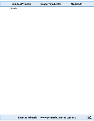 Lainitas Primaria Cuadernillo Lector 4to Grado
162
Lainitas Primaria www.primaria.lainitas.com.mx
c) Estela
 