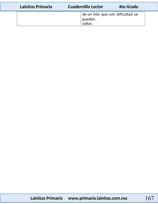 Lainitas Primaria Cuadernillo Lector 4to Grado
167
Lainitas Primaria www.primaria.lainitas.com.mx
de un hilo que con dificultad se
pueden
soltar.
 