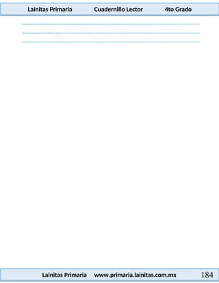 Lainitas Primaria Cuadernillo Lector 4to Grado
184
Lainitas Primaria www.primaria.lainitas.com.mx
 