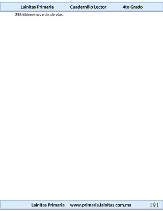 Lainitas Primaria Cuadernillo Lector 4to Grado
191
Lainitas Primaria www.primaria.lainitas.com.mx
258 kilómetros más de vías.
 