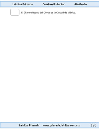 Lainitas Primaria Cuadernillo Lector 4to Grado
195
Lainitas Primaria www.primaria.lainitas.com.mx
El último destino del Chepe es la Ciudad de México.
 