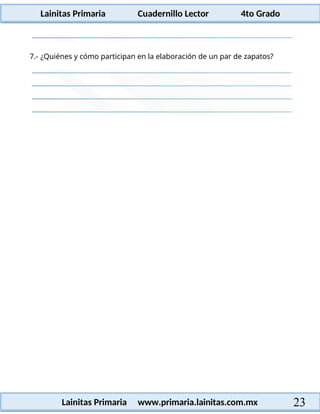 Lainitas Primaria Cuadernillo Lector 4to Grado
23
Lainitas Primaria www.primaria.lainitas.com.mx
7.- ¿Quiénes y cómo participan en la elaboración de un par de zapatos?
 