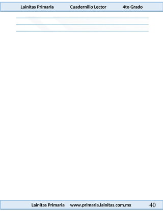 Lainitas Primaria Cuadernillo Lector 4to Grado
40
Lainitas Primaria www.primaria.lainitas.com.mx
 