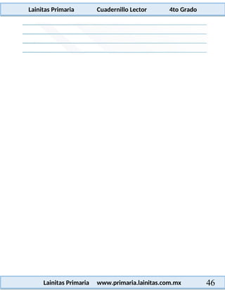 Lainitas Primaria Cuadernillo Lector 4to Grado
46
Lainitas Primaria www.primaria.lainitas.com.mx
 