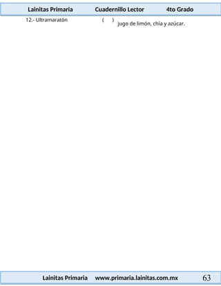 Lainitas Primaria Cuadernillo Lector 4to Grado
63
Lainitas Primaria www.primaria.lainitas.com.mx
12.- Ultramaratón ( )
jugo de limón, chía y azúcar.
 
