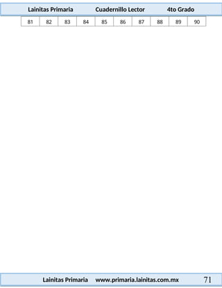 Lainitas Primaria Cuadernillo Lector 4to Grado
71
Lainitas Primaria www.primaria.lainitas.com.mx
81 82 83 84 85 86 87 88 89 90
 