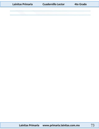 Lainitas Primaria Cuadernillo Lector 4to Grado
73
Lainitas Primaria www.primaria.lainitas.com.mx
 