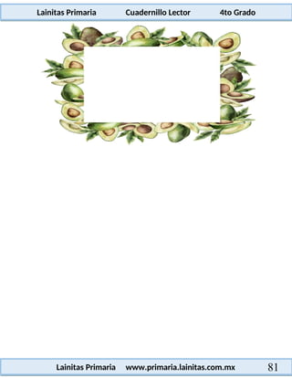 Lainitas Primaria Cuadernillo Lector 4to Grado
81
Lainitas Primaria www.primaria.lainitas.com.mx
 