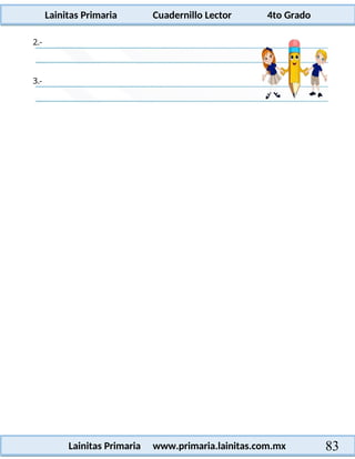 Lainitas Primaria Cuadernillo Lector 4to Grado
83
Lainitas Primaria www.primaria.lainitas.com.mx
3.-
2.-
 