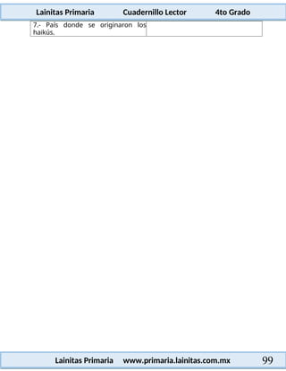 Lainitas Primaria Cuadernillo Lector 4to Grado
99
Lainitas Primaria www.primaria.lainitas.com.mx
7.- País donde se originaron los
haikús.
 