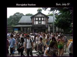 Harajuku Station Sun, July 5 th 