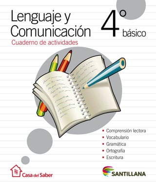 Cuaderno de actividades
Lenguaje y
Comunicación básico
°
4
•	 Comprensión lectora
•	 Vocabulario
•	 Gramática
•	 Ortografía
•	 Escritura
 