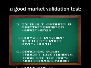 a good market validation test:

  1. Is built around a
     pre-determined
     hypothesis

  3. Doesn’t require
     much...