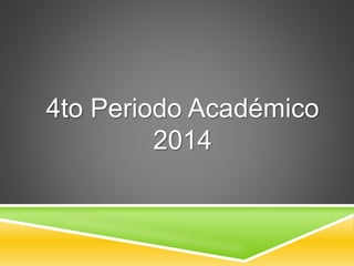 4to Periodo Académico 
2014 
 