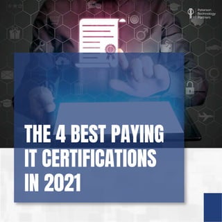 THE 4 BEST PAYING
IT CERTIFICATIONS
IN 2021
 