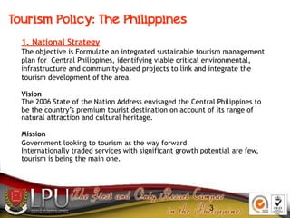 1. National Strategy
The objective is Formulate an integrated sustainable tourism management
plan for Central Philippines,...
