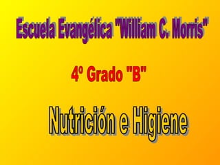 Escuela Evangélica &quot;William C. Morris&quot; 4º Grado &quot;B&quot; Nutrición e Higiene  