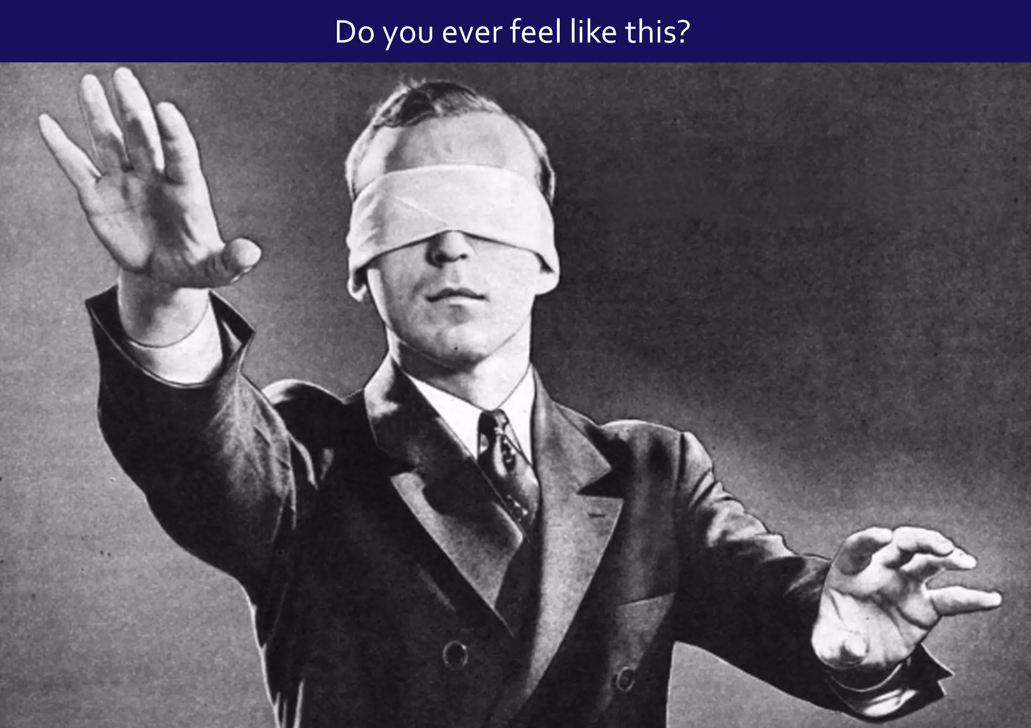 Slide 3
Do you ever feel like this?
 