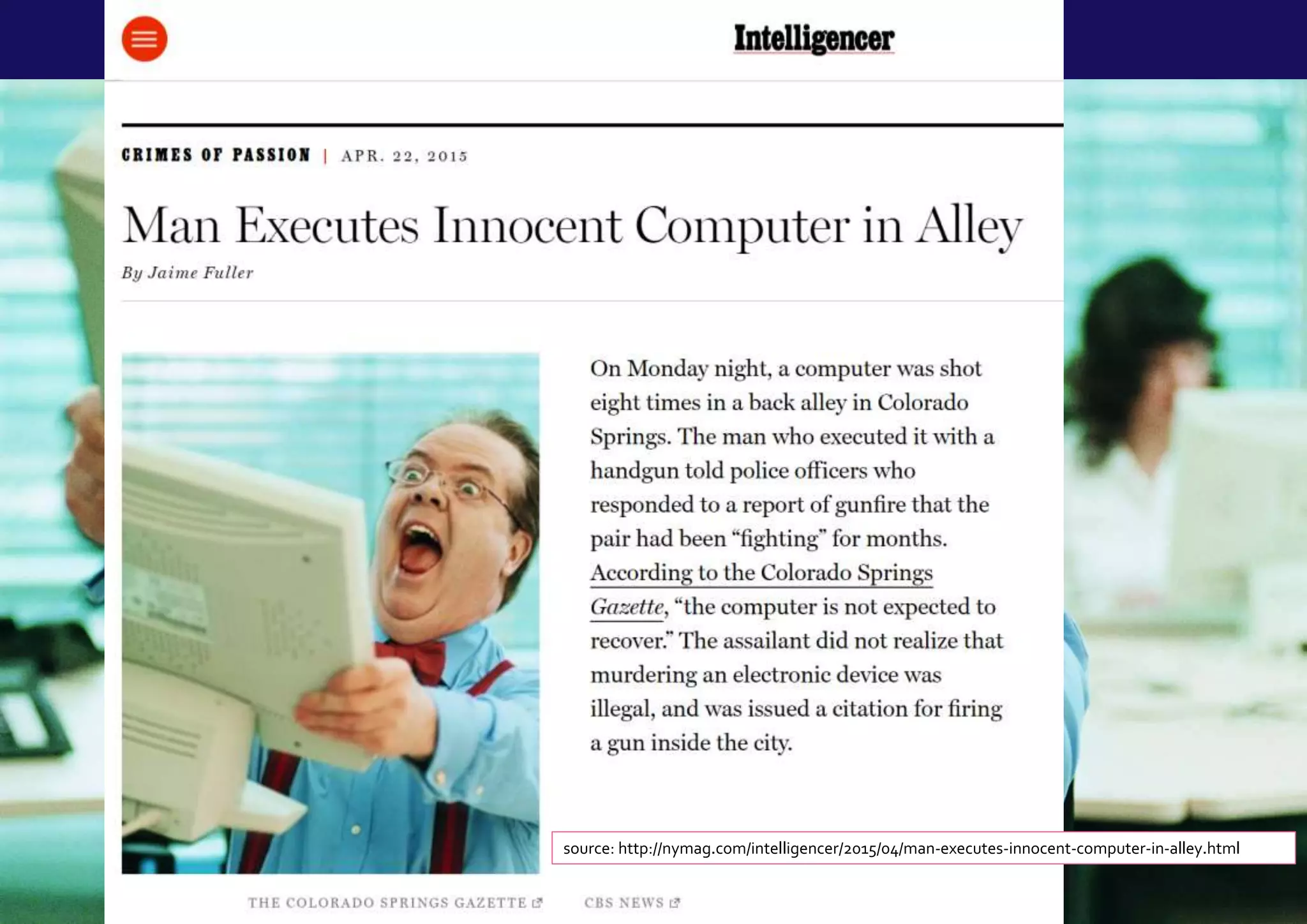 Slide 4
Or perhaps this?
source: http://nymag.com/intelligencer/2015/04/man-executes-innocent-computer-in-alley.html
 