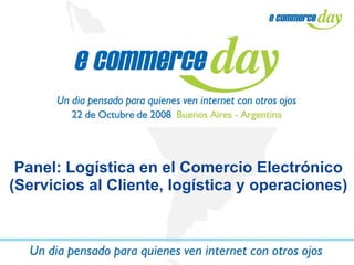 Panel: Logística en el Comercio Electrónico (Servicios al Cliente, logística y operaciones) 