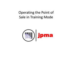 Operating the Point of
Sale in Training Mode
 