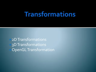 2DTransformations
3DTransformations
OpenGLTransformation
 
