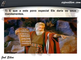 7) E que a este povo especial Ele daria os seus
mandamentos.
 