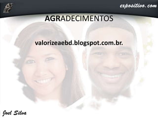 AGRADECIMENTOS
valorizeaebd.blogspot.com.br.
 