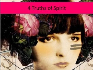 4 Truths of Spirit
 