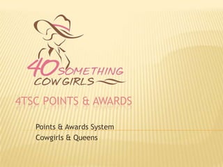 4TSC Points & Awards Points & Awards System Cowgirls & Queens 