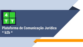 Plataforma de Comunicação Jurídica
* b2b *
 