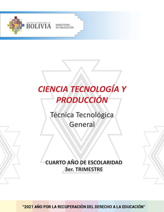 CUARTO AÑO DE ESCOLARIDAD
3er. TRIMESTRE
CIENCIA TECNOLOGÍA Y
PRODUCCIÓN
Técnica Tecnológica
General
 