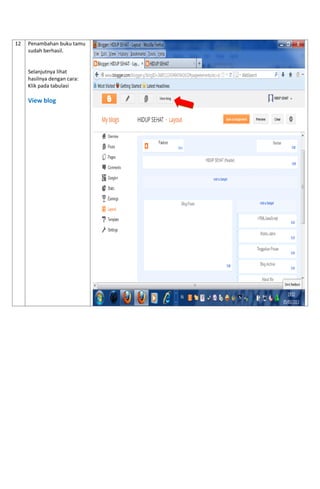12 
Penambahan buku tamu sudah berhasil. 
Selanjutnya lihat hasilnya dengan cara: 
Klik pada tabulasi 
View blog 
 