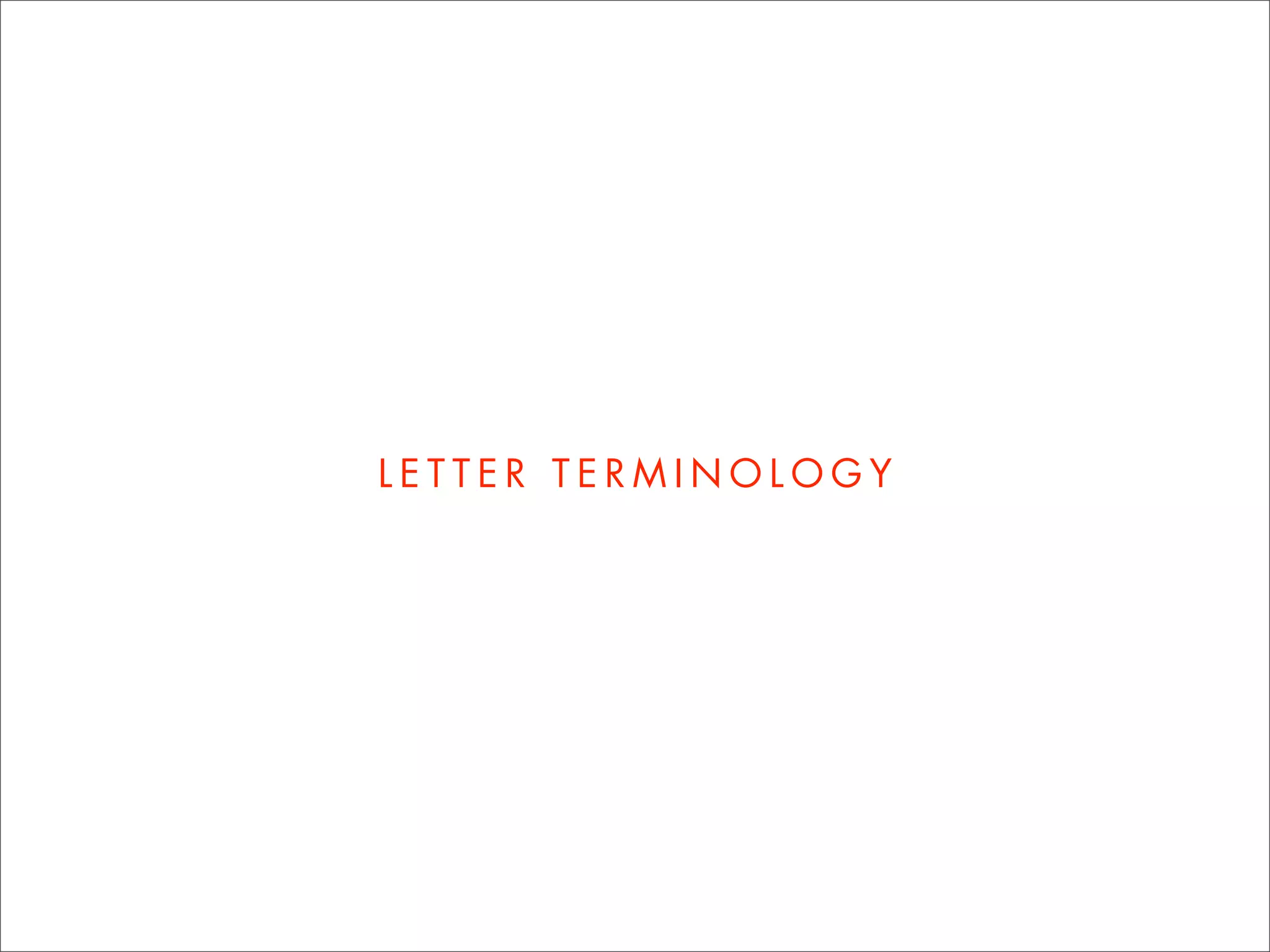 L E T T E R T E R M I N O L O G Y
 